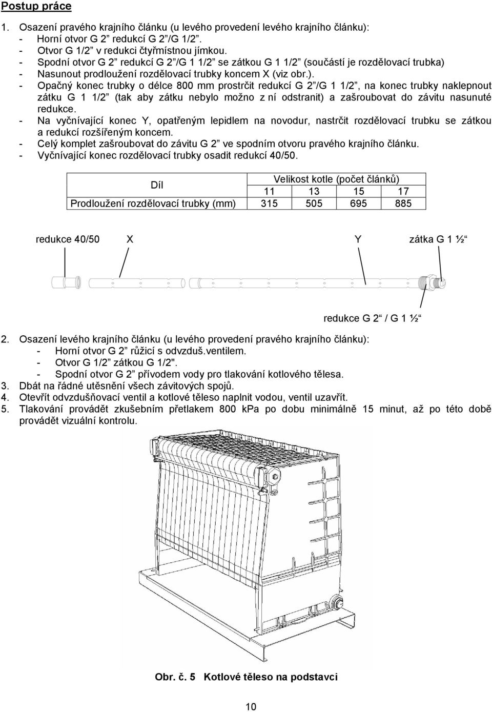 - Nasunout prodloužení rozdělovací trubky koncem X (viz obr.).