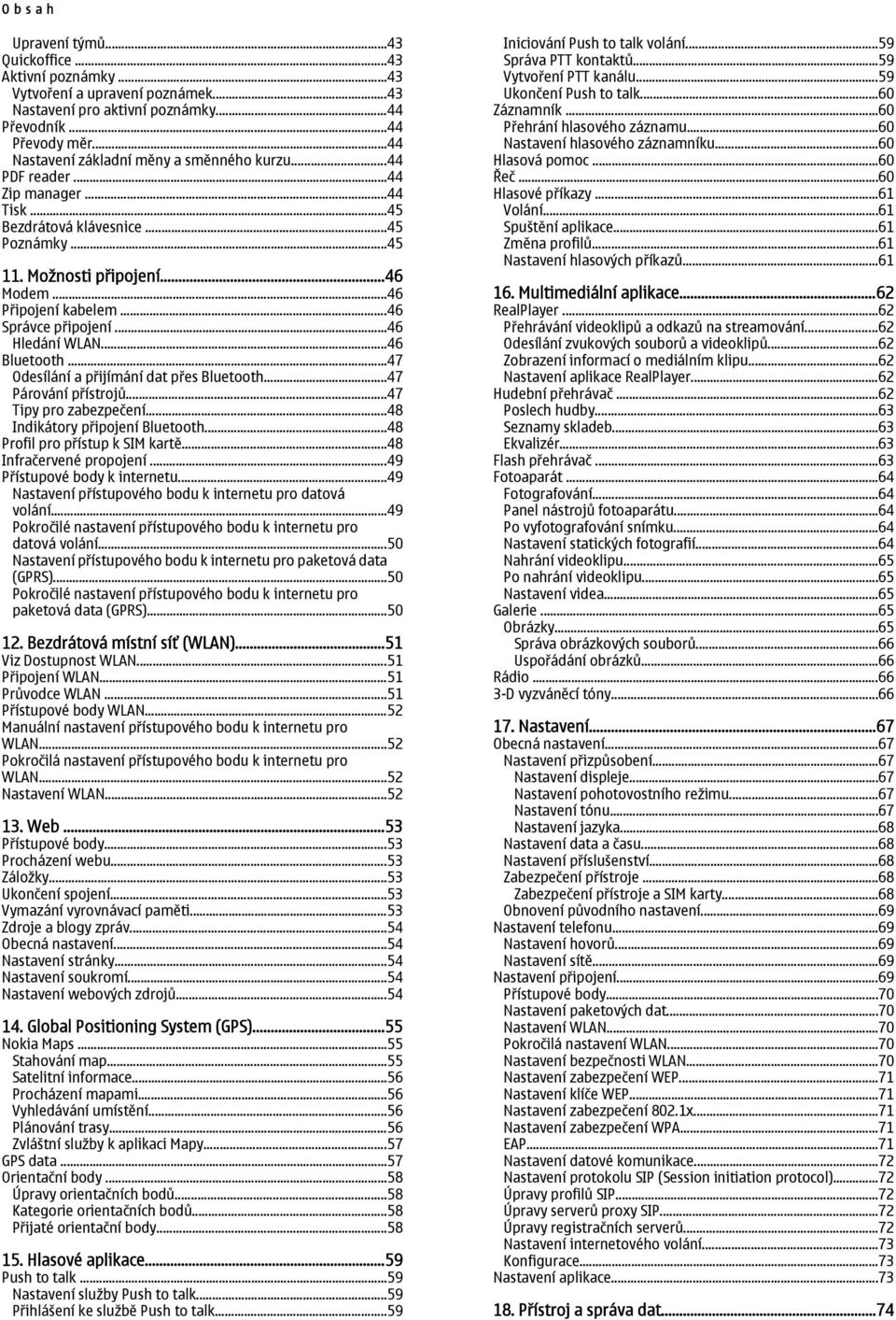 ..46 Správce připojení...46 Hledání WLAN...46 Bluetooth...47 Odesílání a přijímání dat přes Bluetooth...47 Párování přístrojů...47 Tipy pro zabezpečení...48 Indikátory připojení Bluetooth.