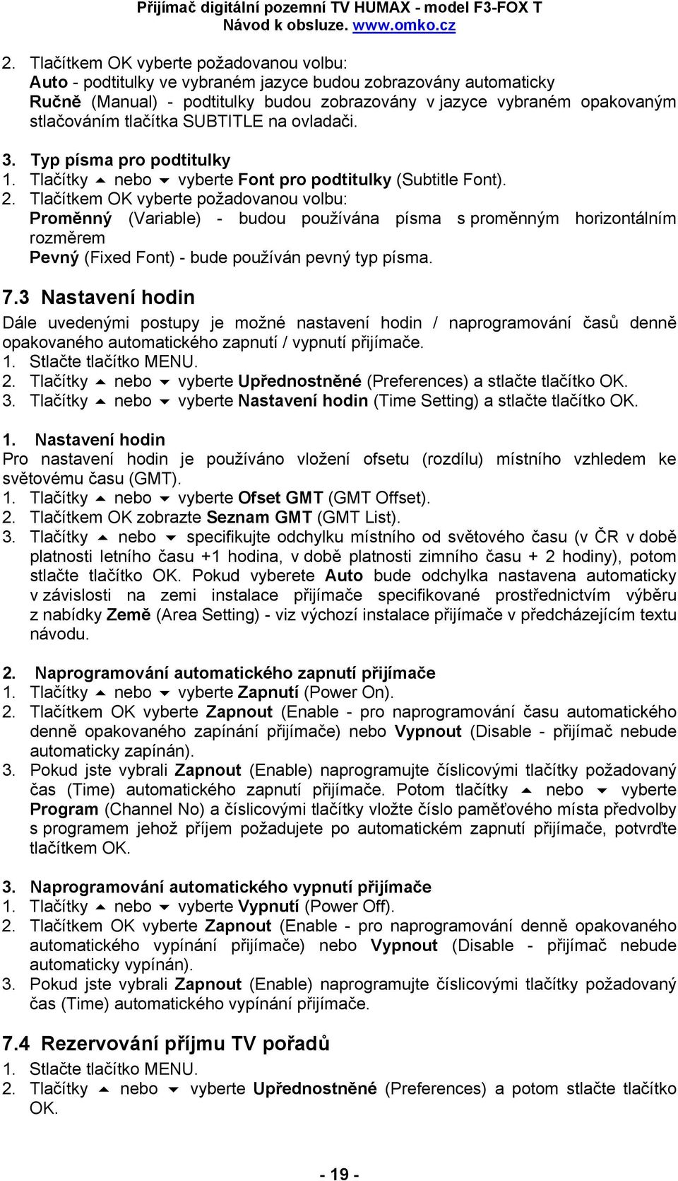 Tlačítkem OK vyberte požadovanou volbu: Proměnný (Variable) - budou používána písma s proměnným horizontálním rozměrem Pevný (Fixed Font) - bude používán pevný typ písma. 7.