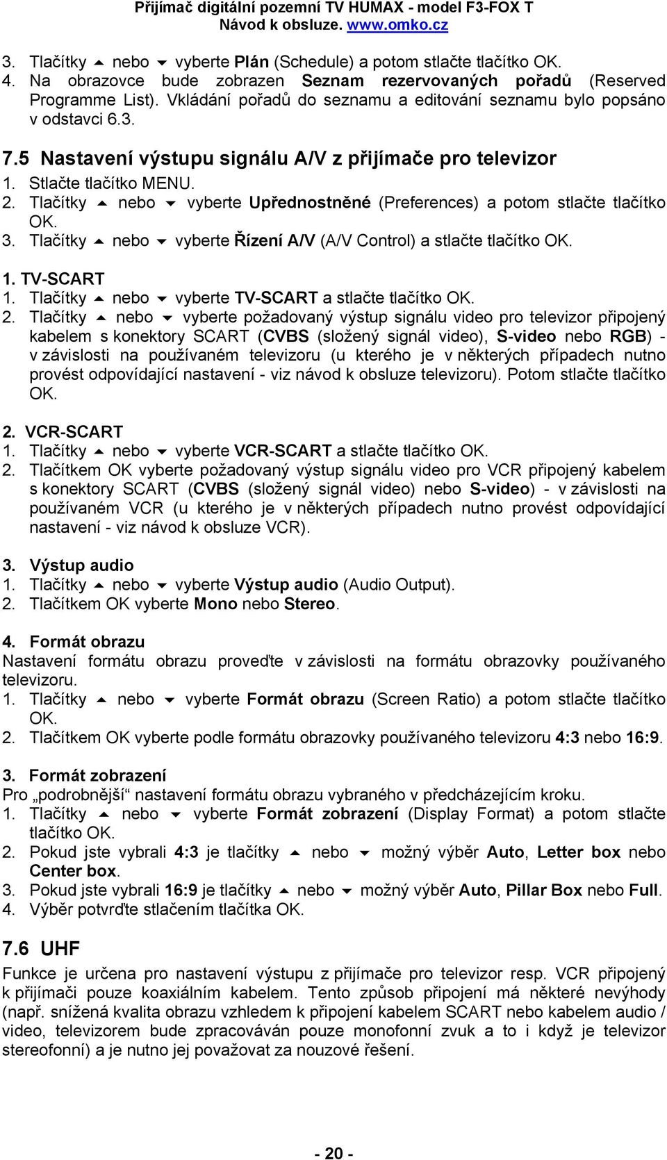 Tlačítky nebo vyberte Upřednostněné (Preferences) a potom stlačte tlačítko OK. 3. Tlačítky nebo vyberte Řízení A/V (A/V Control) a stlačte tlačítko OK. 1. TV-SCART 1.