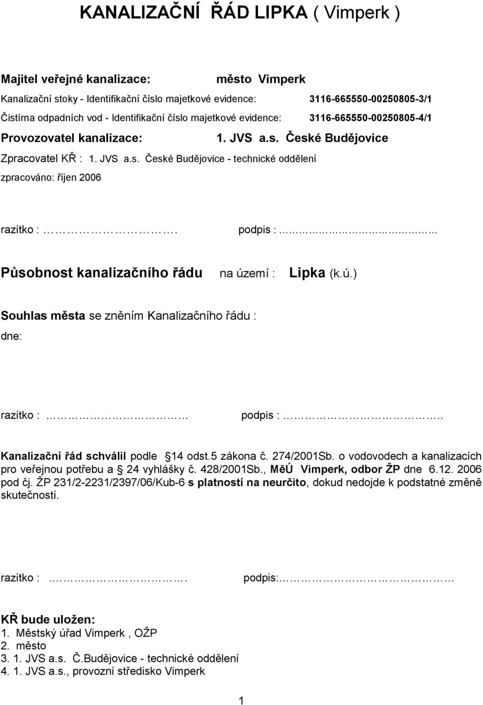 podpis : Působnost kanalizačního řádu na území : Lipka (k.ú.) Souhlas města se zněním Kanalizačního řádu : dne: razítko : podpis :.. Kanalizační řád schválil podle 14 odst.5 zákona č. 274/2001Sb.