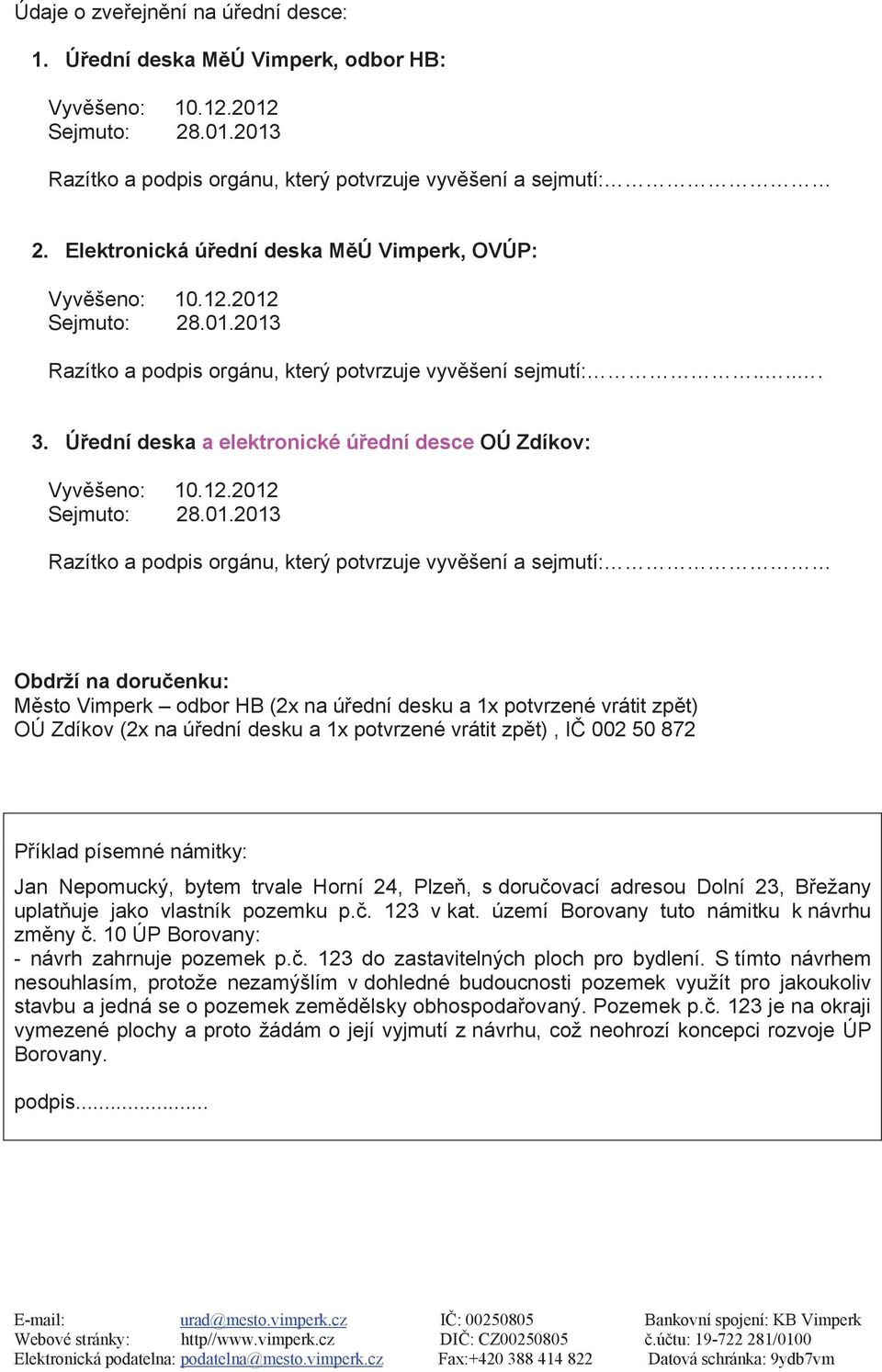 Úřední deska a elektronické úřední desce OÚ Zdíkov: Vyvěšeno: 10.12.2012