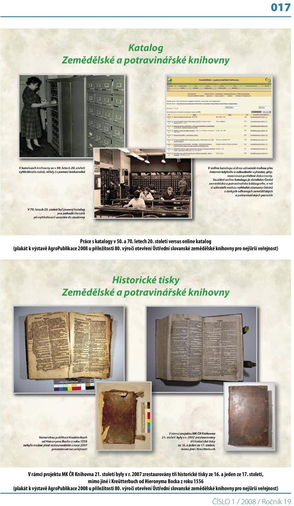 století byly v r. 2007 zrestaurovány tři historické tisky ze 16. a jeden ze 17.