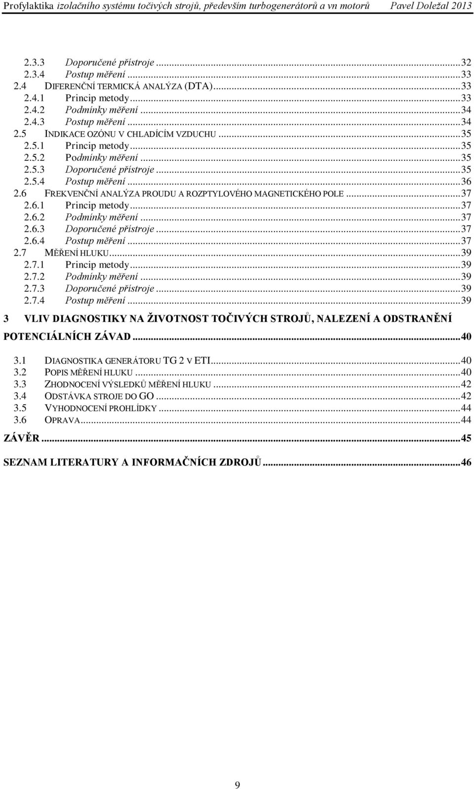 6.1 Princip metody... 37 2.6.2 Podmínky měření... 37 2.6.3 Doporučené přístroje... 37 2.6.4 Postup měření.