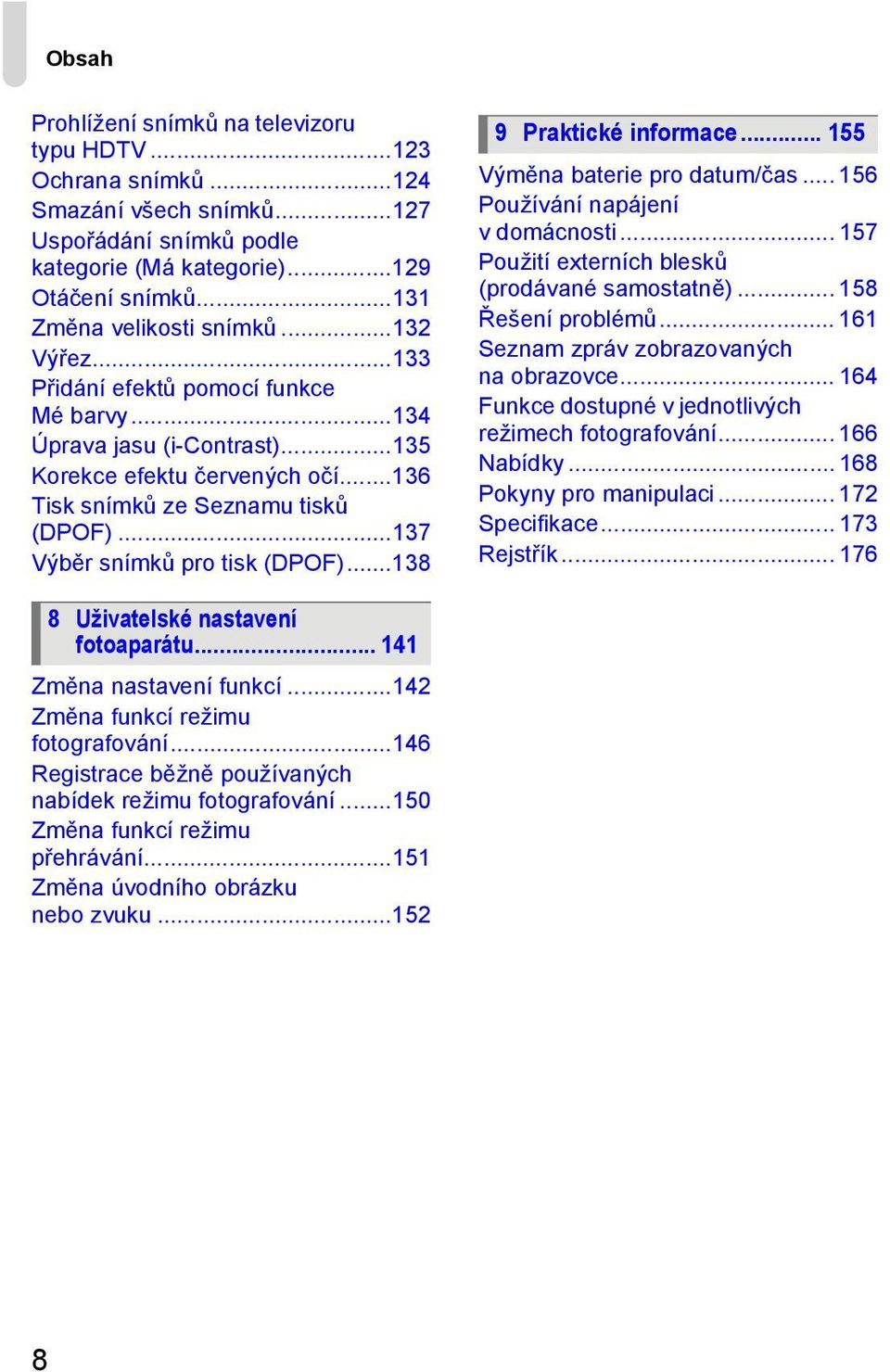 ..138 9 Praktické informace... 155 Výměna baterie pro datum/čas... 156 Používání napájení v domácnosti... 157 Použití externích blesků (prodávané samostatně)... 158 Řešení problémů.