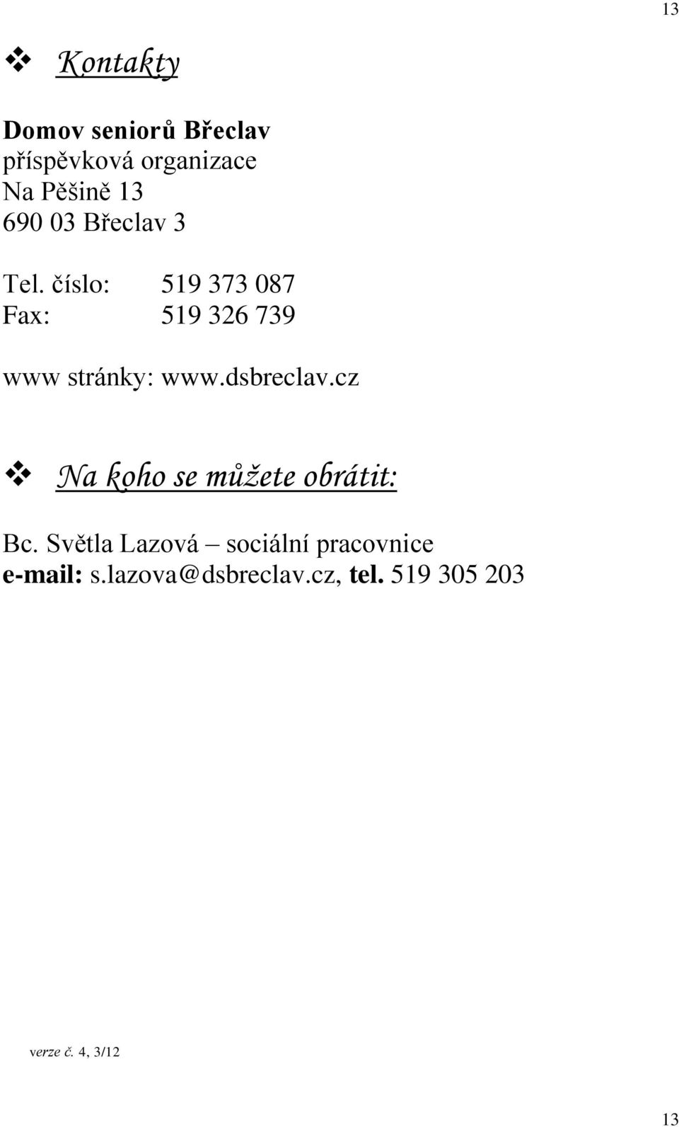 číslo: 519 373 087 Fax: 519 326 739 www stránky: www.dsbreclav.