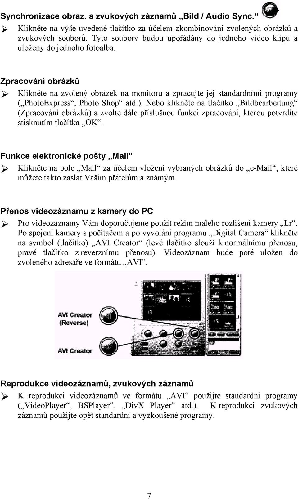 Zpracování obrázků Klikněte na zvolený obrázek na monitoru a zpracujte jej standardními programy ( PhotoExpress, Photo Shop atd.).