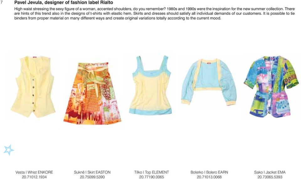 Skirts and dresses should satisfy all individual demands of our customers.
