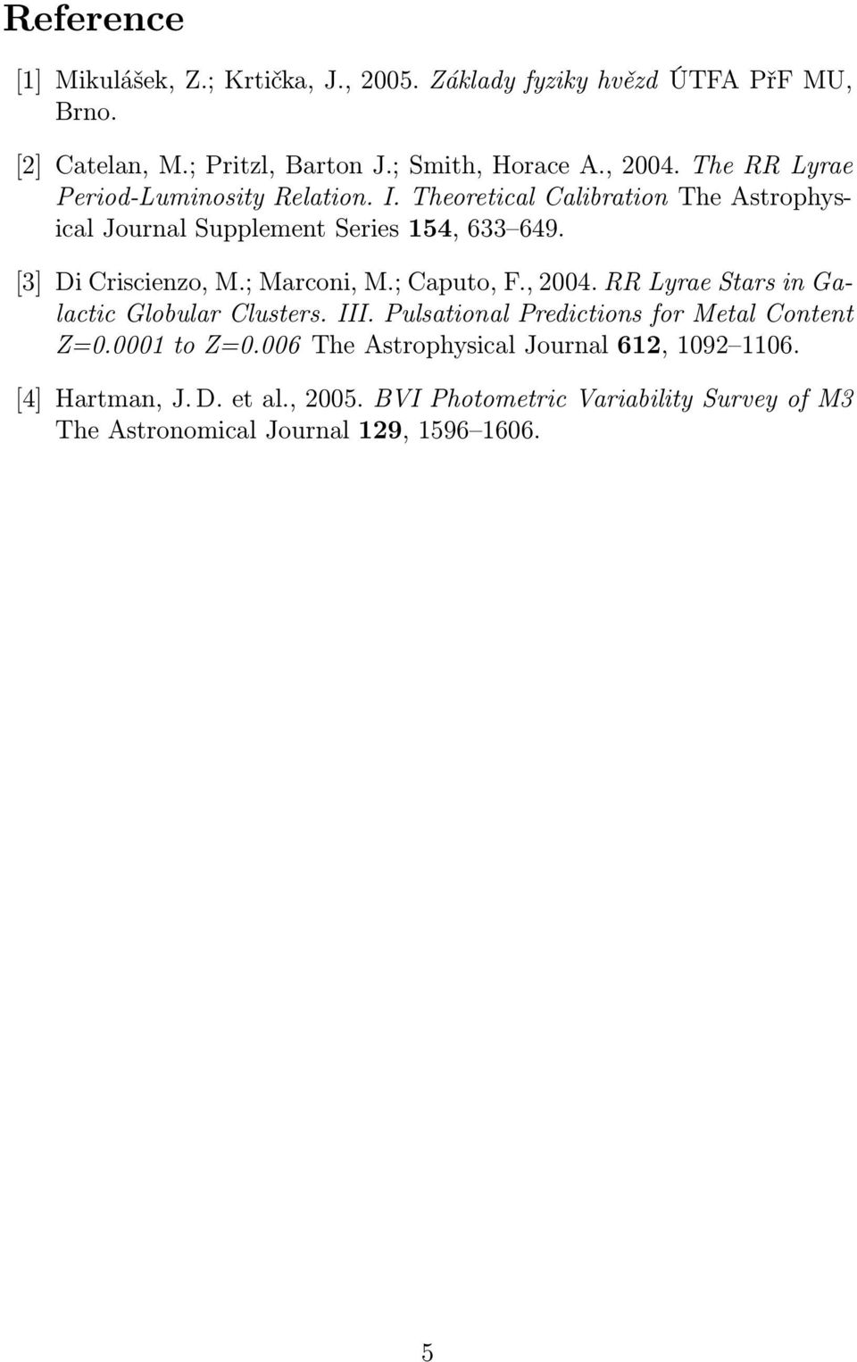 ;Marconi,M.;Caputo,F.,2004.RRLyraeStarsinGalactic Globular Clusters. III. Pulsational Predictions for Metal Content Z=0.0001 to Z=0.
