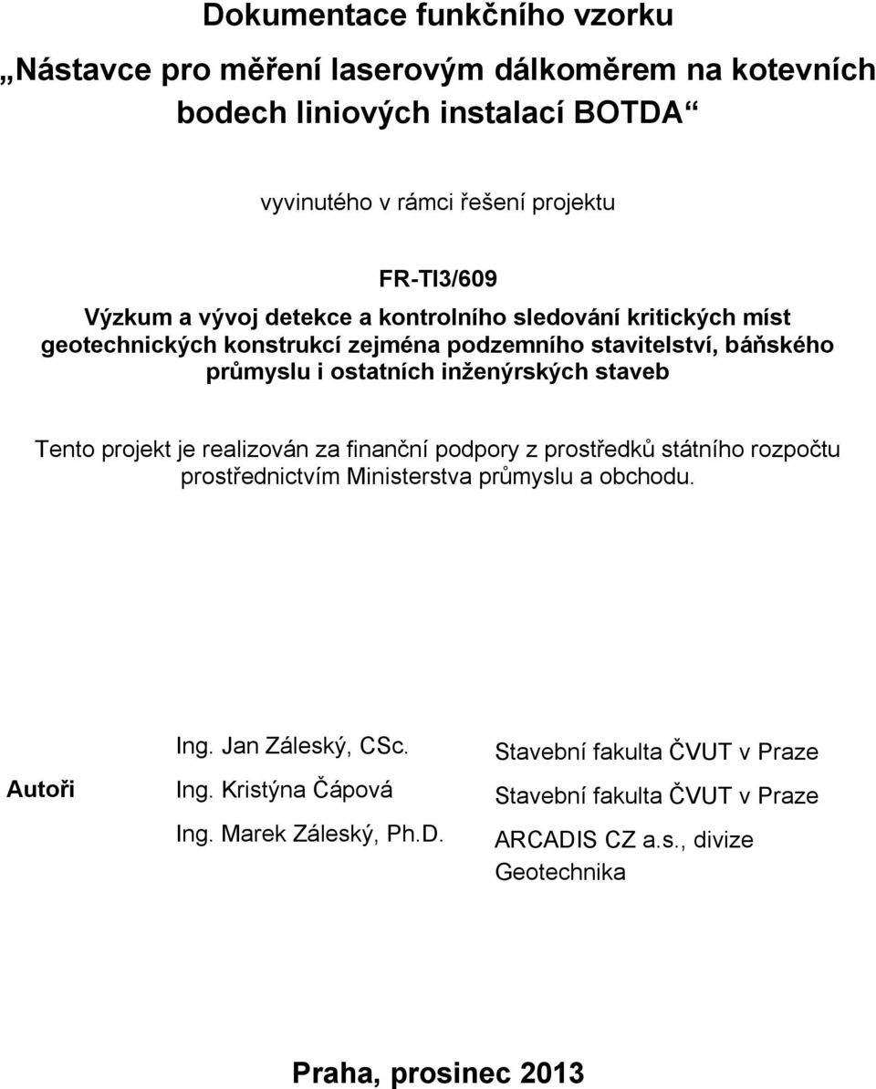 inženýrských staveb Tento projekt je realizován za finanční podpory z prostředků státního rozpočtu prostřednictvím Ministerstva průmyslu a obchodu. Autoři Ing.