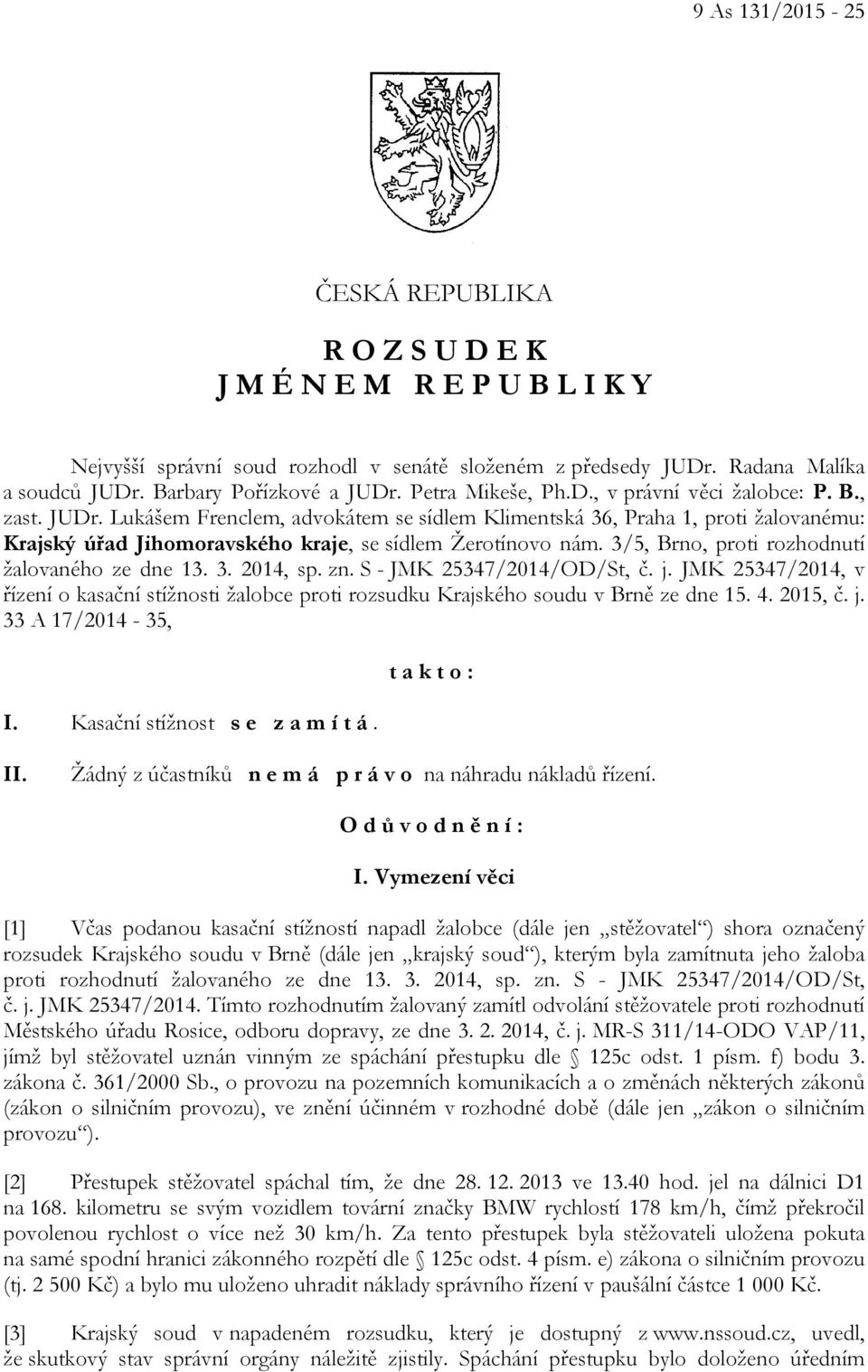 Lukášem Frenclem, advokátem se sídlem Klimentská 36, Praha 1, proti žalovanému: Krajský úřad Jihomoravského kraje, se sídlem Žerotínovo nám. 3/5, Brno, proti rozhodnutí žalovaného ze dne 13. 3. 2014, sp.