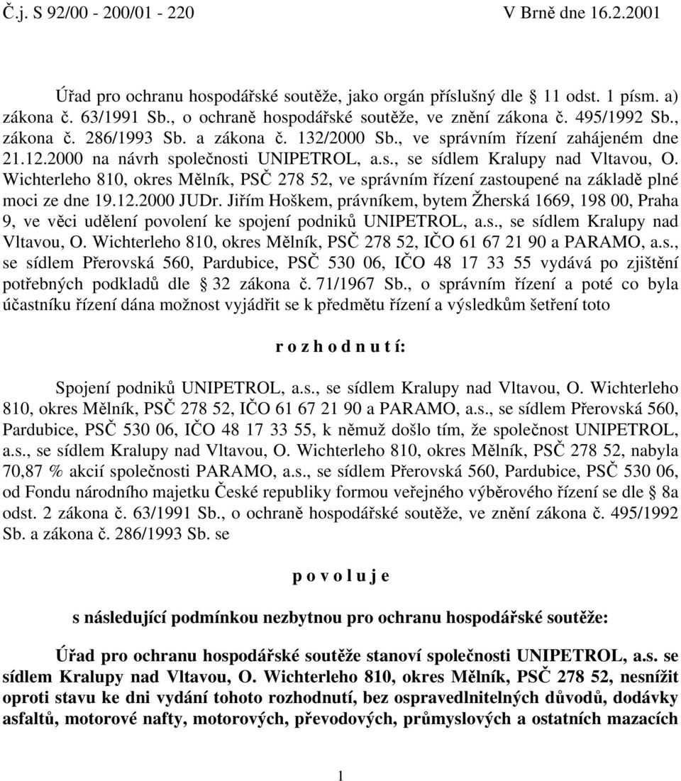 Wichterleho 810, okres Mělník, PSČ 278 52, ve správním řízení zastoupené na základě plné moci ze dne 19.12.2000 JUDr.