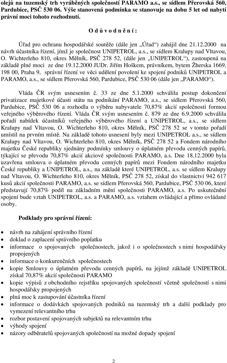 Wichterleho 810, okres Mělník, PSČ 278 52, (dále jen UNIPETROL ), zastoupená na základě plné moci ze dne 19.12.2000 JUDr.