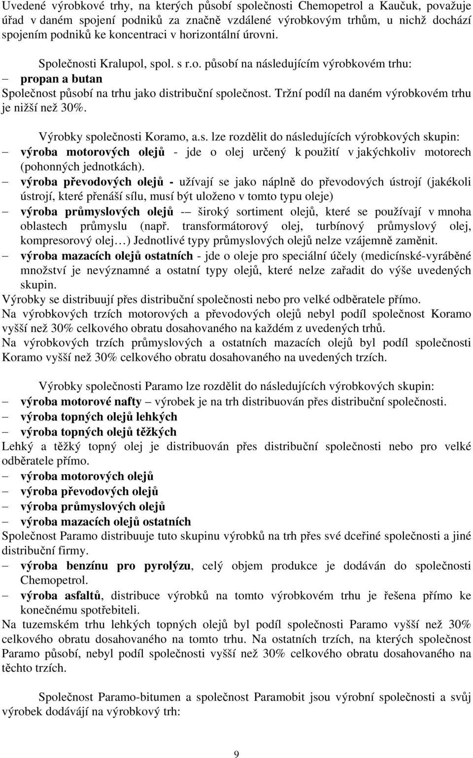 Tržní podíl na daném výrobkovém trhu je nižší než 30%. Výrobky sp