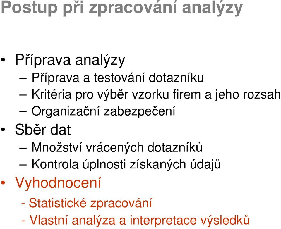 zabezpečení Sběr dat Množství vrácených dotazníků Kontrola úplnosti