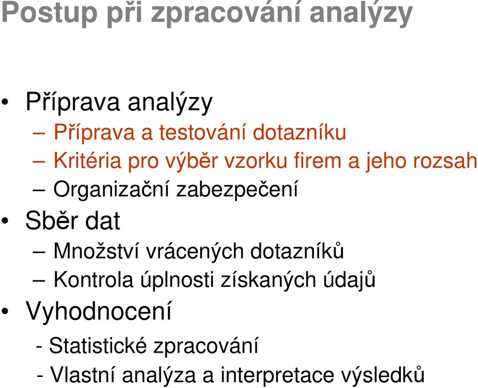 zabezpečení Sběr dat Množství vrácených dotazníků Kontrola úplnosti