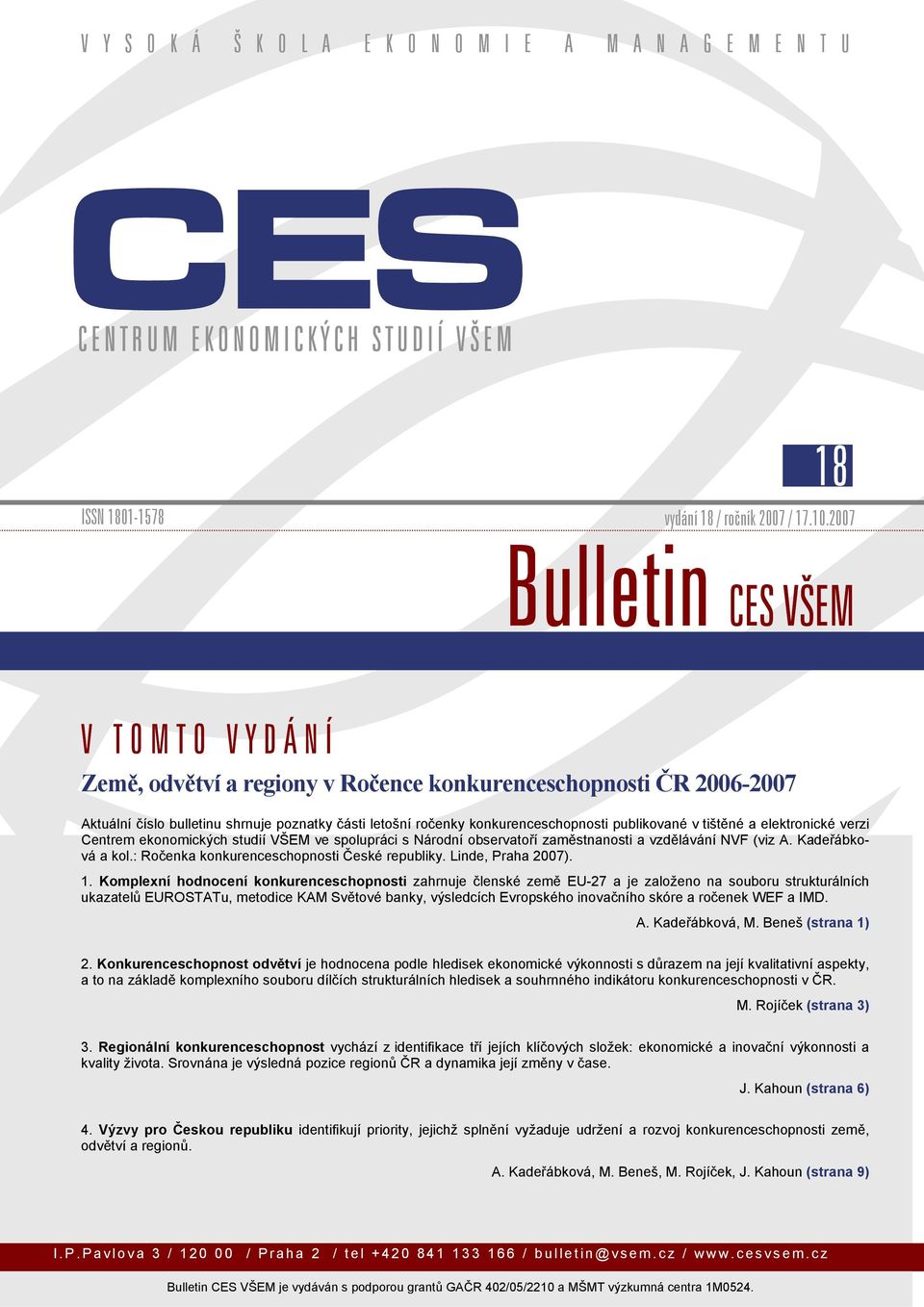 publikované v tištěné a elektronické verzi Centrem ekonomických studií VŠEM ve spolupráci s Národní observatoří zaměstnanosti a vzdělávání NVF (viz A. Kadeřábková a kol.