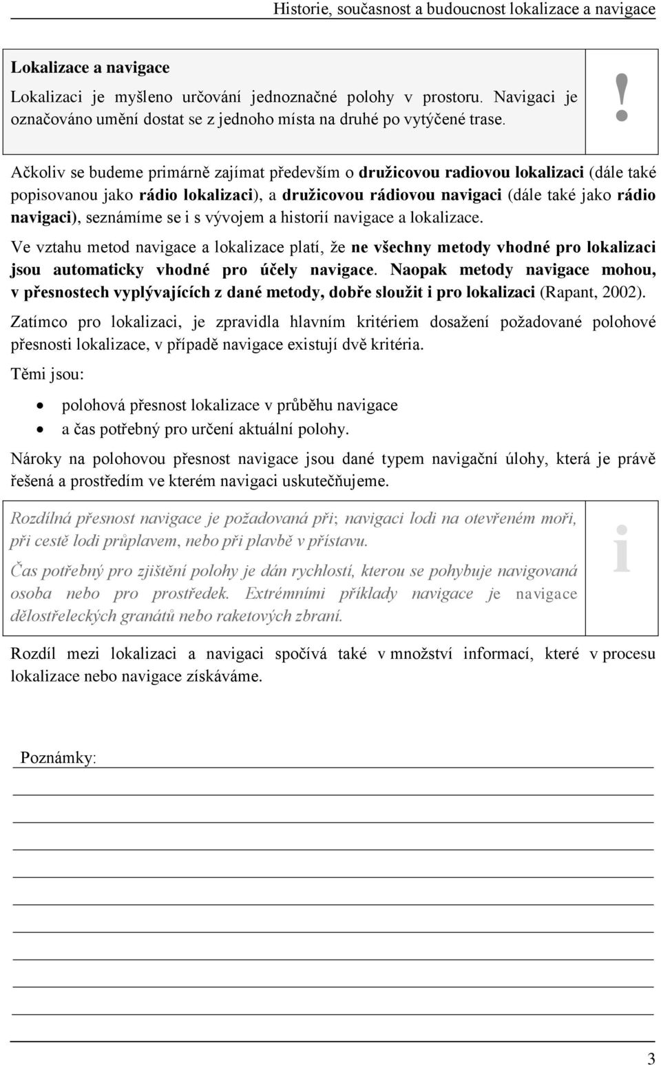 Ačkolv se budeme prmárně zajímat především o družcovou radovou lokalzac (dále také popsovanou jako rádo lokalzac), a družcovou rádovou navgac (dále také jako rádo navgac), seznámíme se s vývojem a