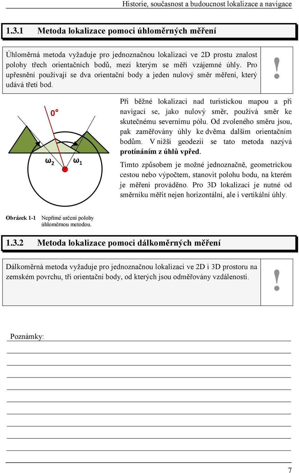 Pro upřesnění používají se dva orentační body a jeden nulový směr měření, který udává třetí bod.