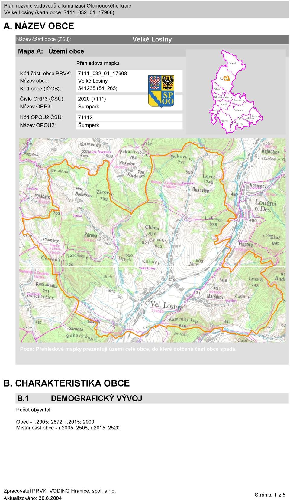 Název OPOU2: Šumperk Pozn: Přehledové mapky prezentují území celé obce, do které dotčená část obce spadá. B.