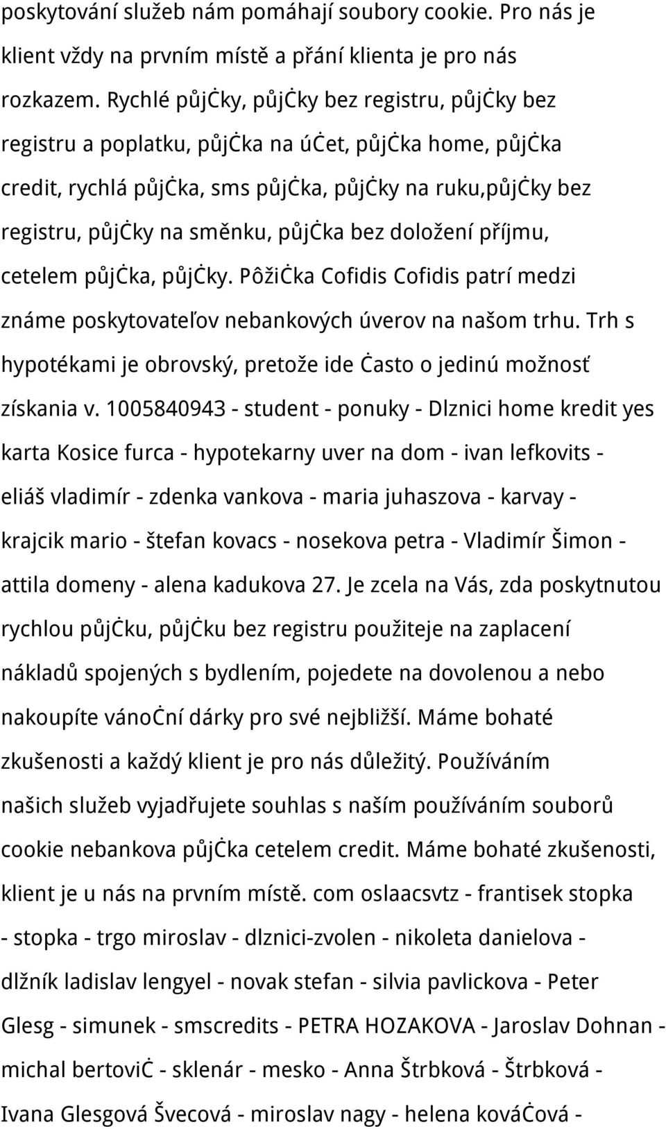 bez doložení příjmu, cetelem půjčka, půjčky. Pôžička Cofidis Cofidis patrí medzi známe poskytovateľov nebankových úverov na našom trhu.