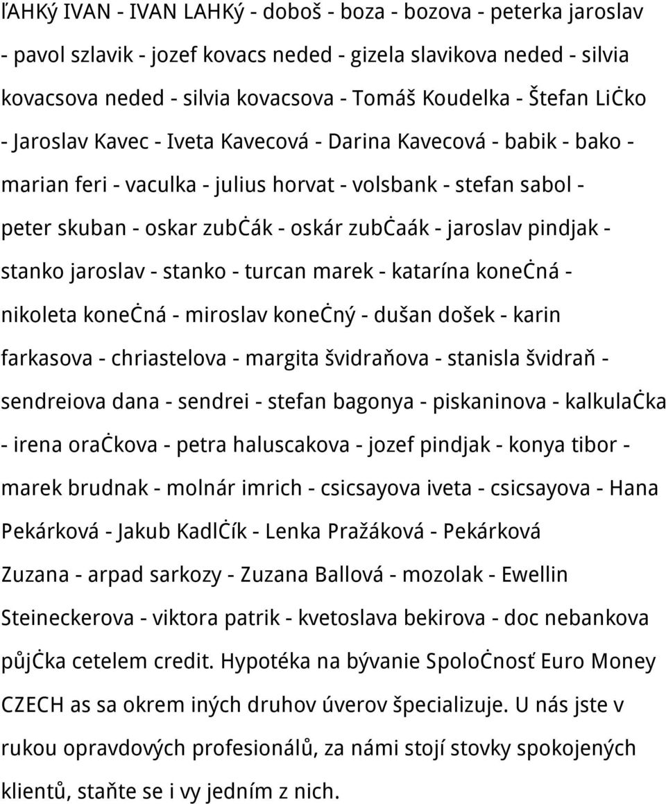 pindjak - stanko jaroslav - stanko - turcan marek - katarína konečná - nikoleta konečná - miroslav konečný - dušan došek - karin farkasova - chriastelova - margita švidraňova - stanisla švidraň -