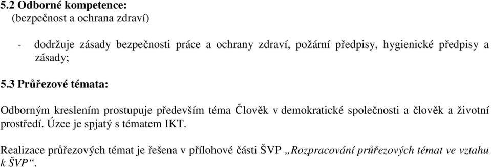 3 Průřezové témata: Odborným kreslením prostupuje především téma Člověk v demokratické společnosti a