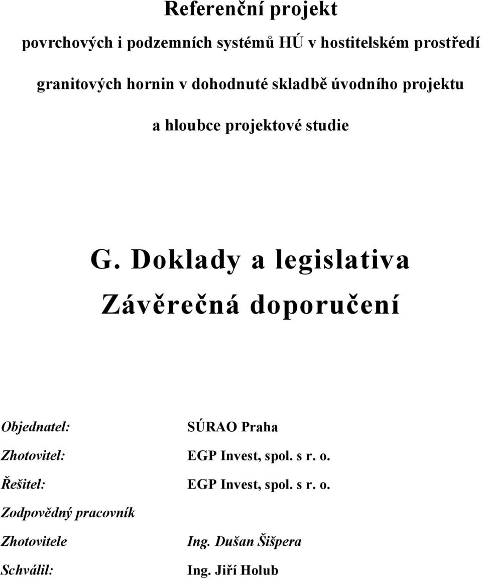 Doklady a legislativa Závěrečná doporučení Objednatel: SÚRAO Praha Zhotovitel: EGP Invest, spol.