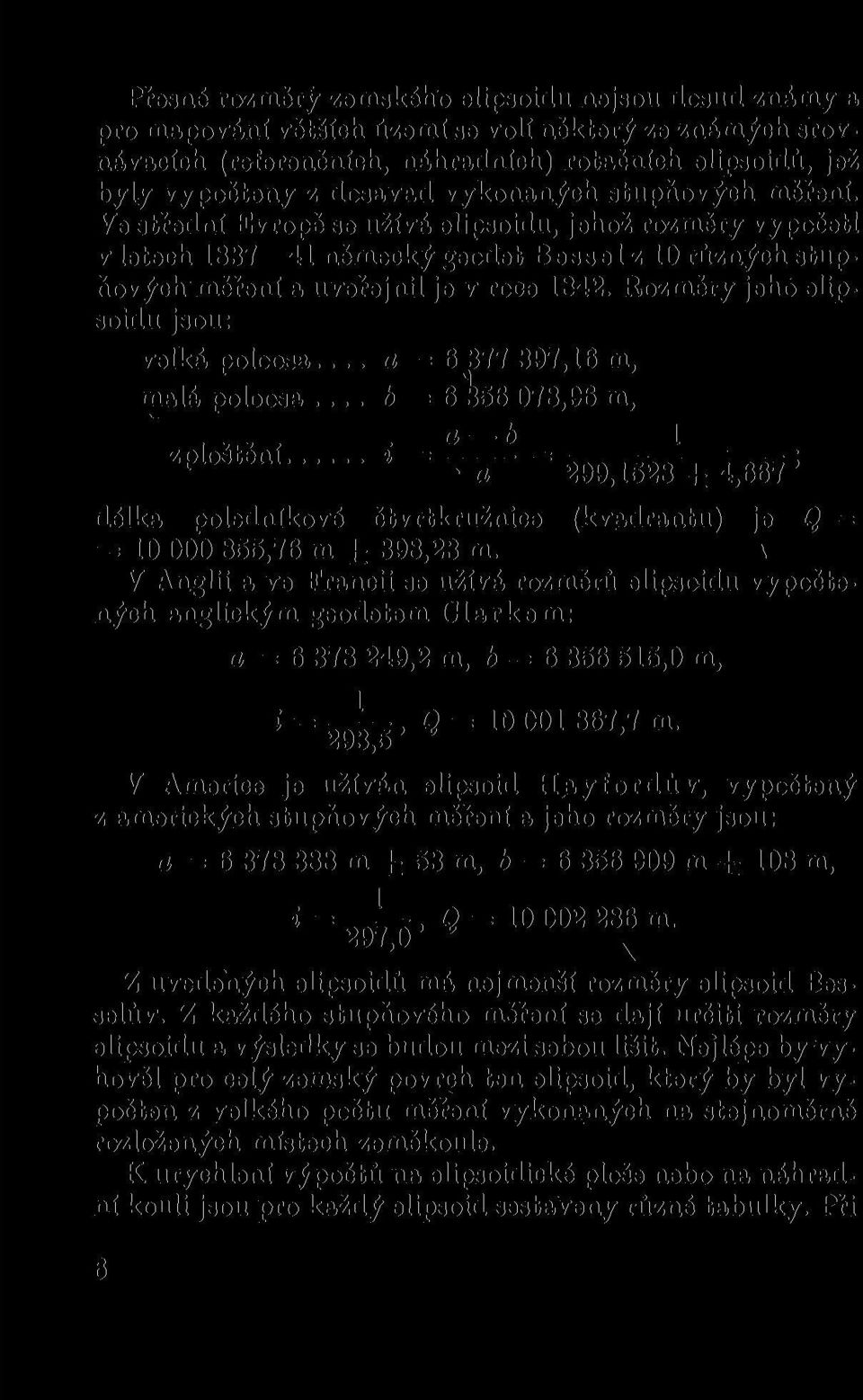 Rozměry jeho elipsoidu jsou: velká poloosa a = 6 377 397,16 m, malá poloosa b = 6 ^56 078,96 m, ZploStění = 299,1528± 4,667!