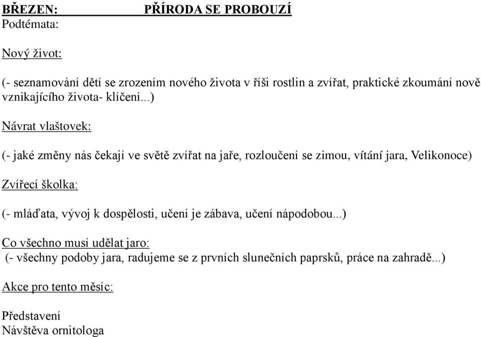 ..) Návrat vlaštovek: (- jaké změny nás čekají ve světě zvířat na jaře, rozloučení se zimou, vítání jara, Velikonoce) Zvířecí