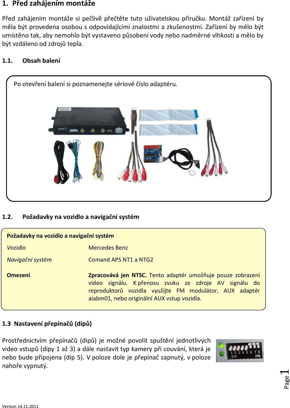 1. Obsah balení Po otevření balení si poznamenejte sériové číslo adaptéru. 1.2.