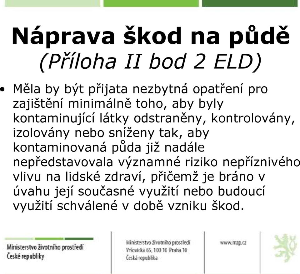 aby kontaminovaná půda jiţ nadále nepředstavovala významné riziko nepříznivého vlivu na lidské