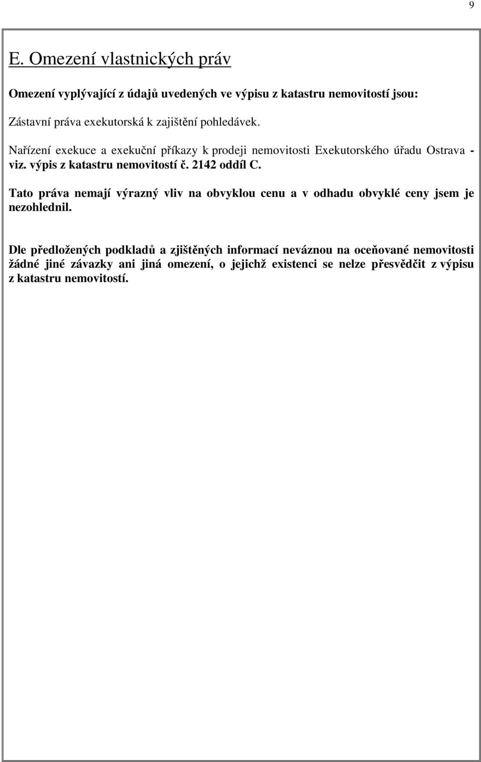 2142 oddíl C. Tato práva nemají výrazný vliv na obvyklou cenu a v odhadu obvyklé ceny jsem je nezohlednil.