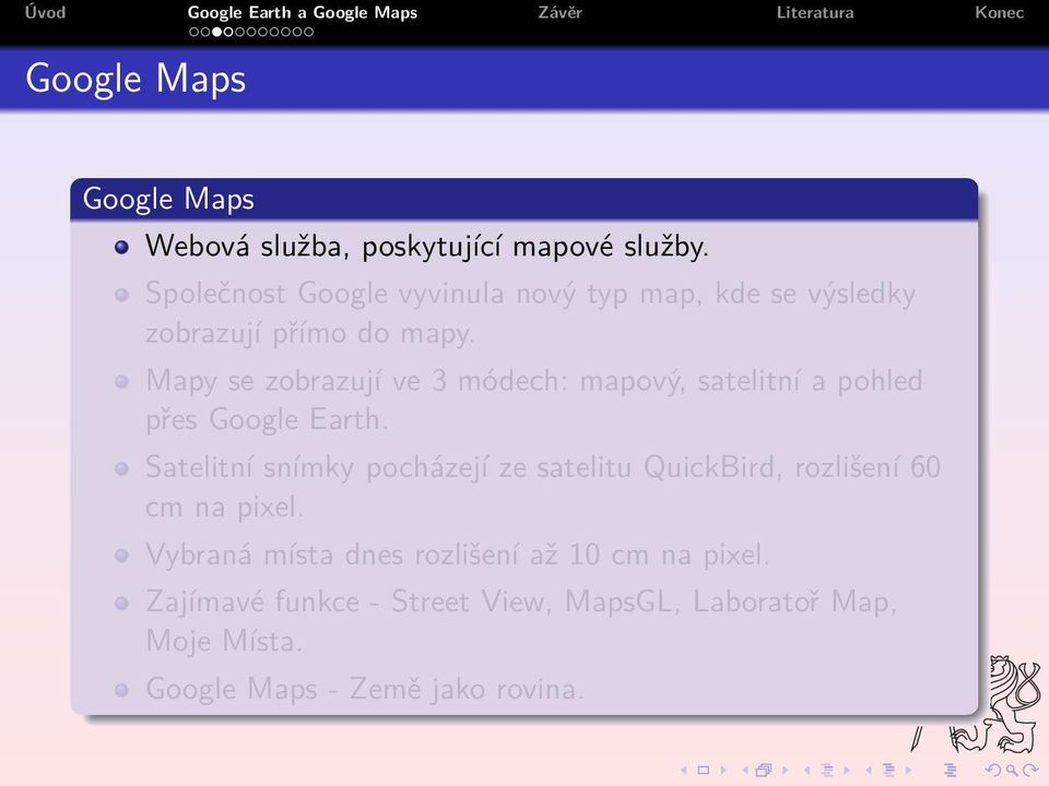 Mapy se zobrazují ve 3 módech: mapový, satelitní a pohled přes Google Earth.
