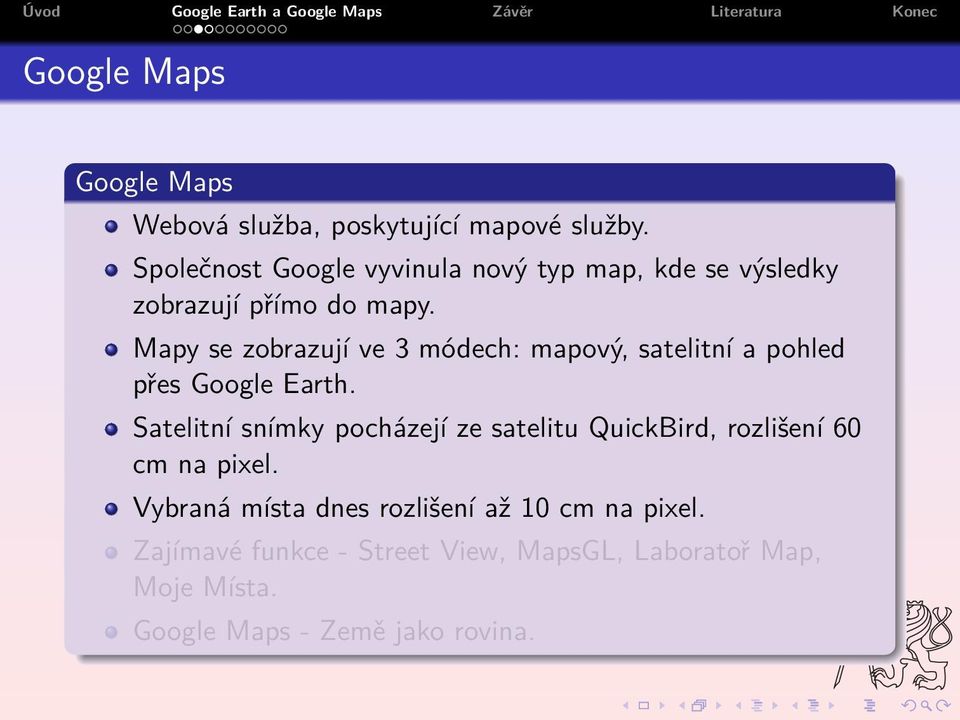 Mapy se zobrazují ve 3 módech: mapový, satelitní a pohled přes Google Earth.