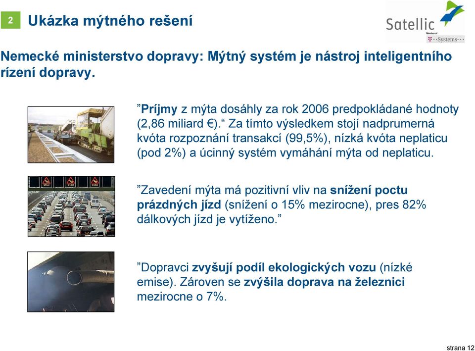 Za tímto výsledkem stojí nadprumerná kvóta rozpoznání transakcí (99,5%), nízká kvóta neplaticu (pod 2%) a úcinný systém vymáhání mýta od