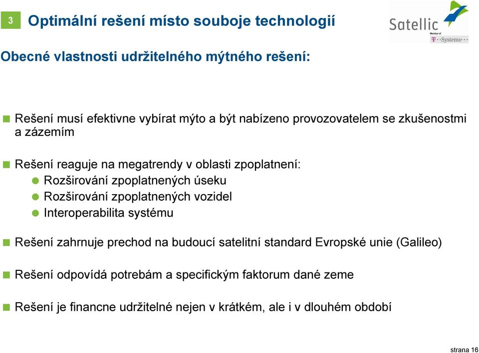 Rozširování zpoplatnených vozidel Interoperabilita systému Rešení zahrnuje prechod na budoucí satelitní standard Evropské unie