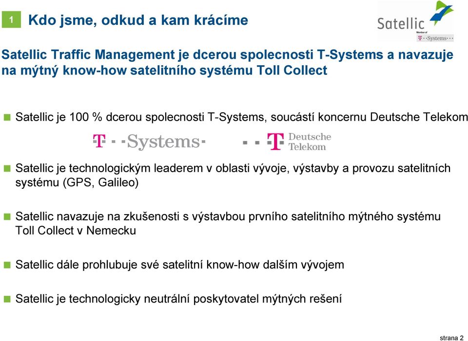 výstavby a provozu satelitních systému (GPS, Galileo) Satellic navazuje na zkušenosti s výstavbou prvního satelitního mýtného systému Toll