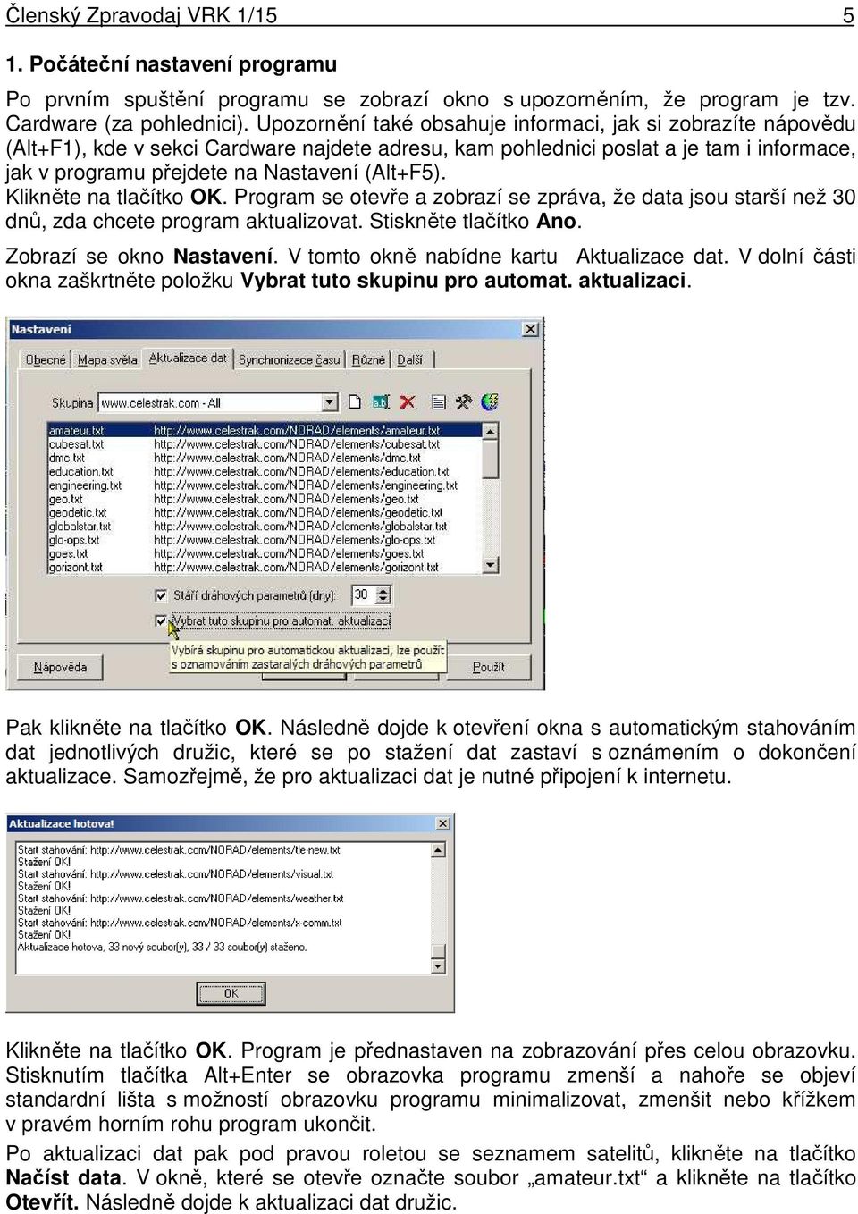 Klikněte na tlačítko OK. Program se otevře a zobrazí se zpráva, že data jsou starší než 30 dnů, zda chcete program aktualizovat. Stiskněte tlačítko Ano. Zobrazí se okno Nastavení.