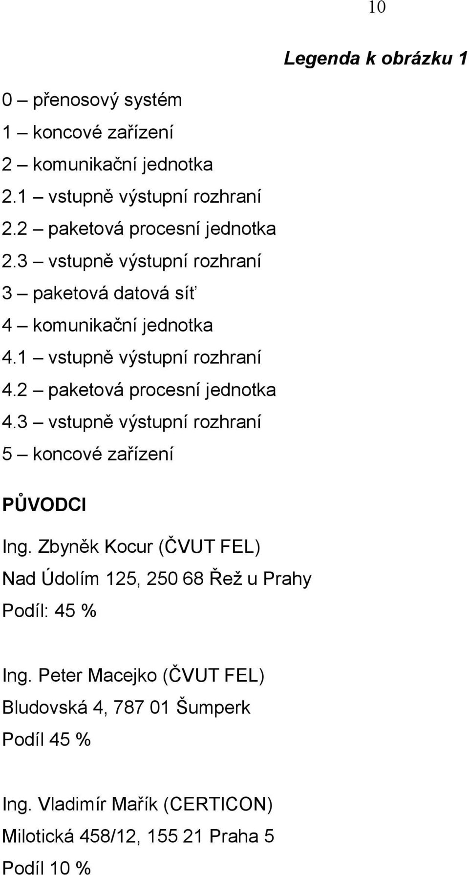 2 paketová procesní jednotka 4.3 vstupně výstupní rozhraní 5 koncové zařízení PŮVODCI Ing.