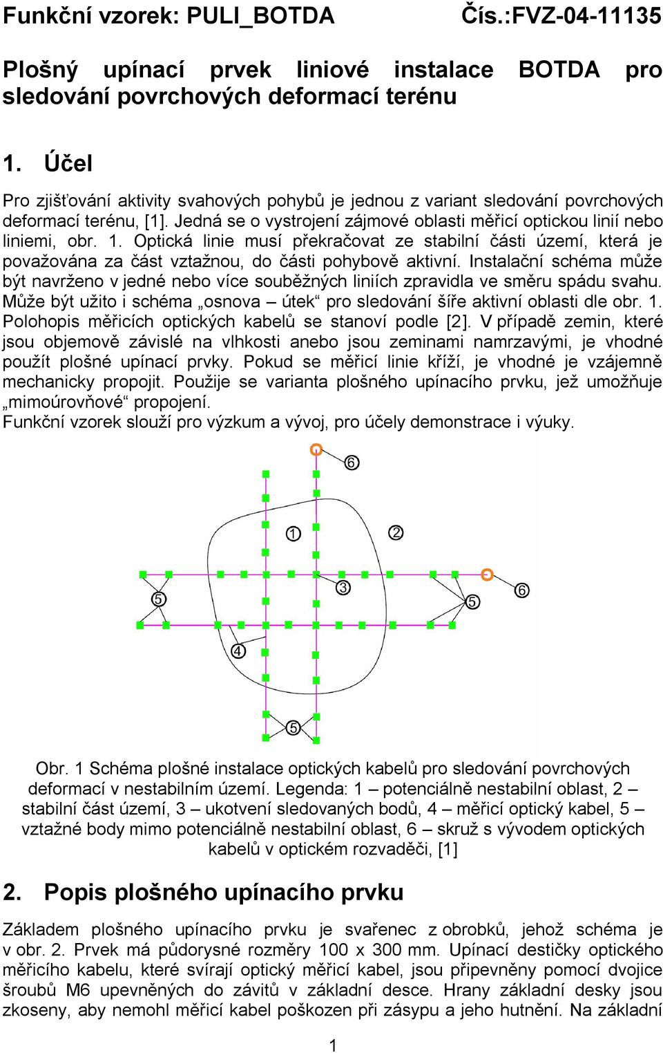 Optická linie musí překračovat ze stabilní části území, která je považována za část vztažnou, do části pohybově aktivní.