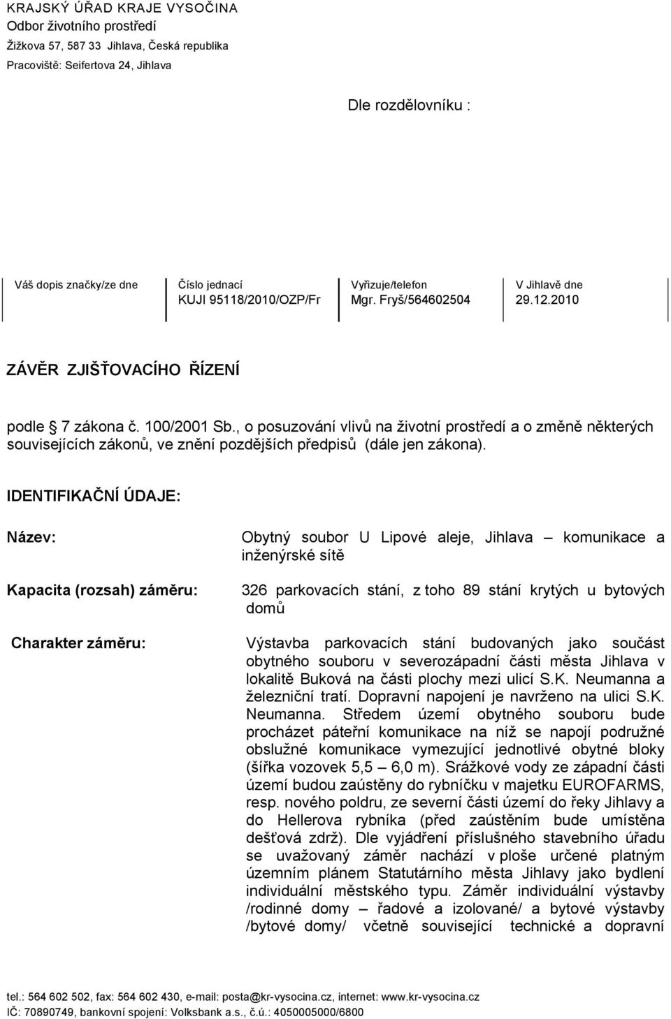 , o posuzování vlivů na životní prostředí a o změně některých souvisejících zákonů, ve znění pozdějších předpisů (dále jen zákona).