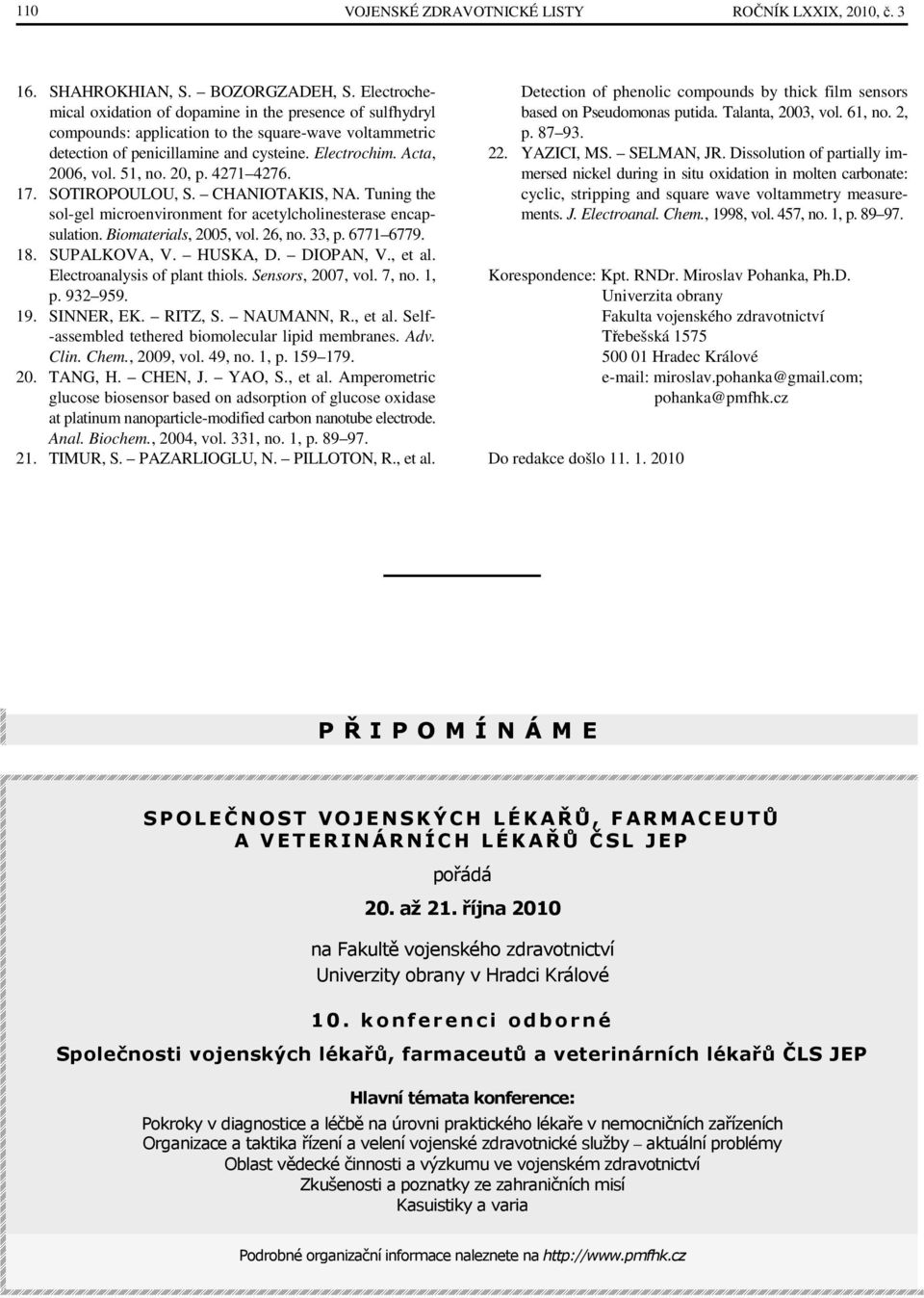 51, no. 20, p. 4271 4276. 17. SOTIROPOULOU, S. CHANIOTAKIS, NA. Tuning the sol-gel microenvironment for acetylcholinesterase encapsulation. Biomaterials, 2005, vol. 26, no. 33, p. 6771 6779. 18.