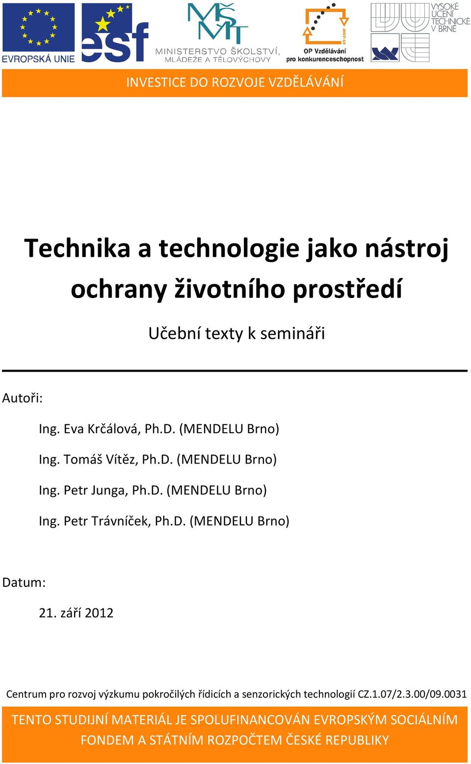 D. (MENDELU Brno) Datum: 21. září 2012 Centrum pro rozvoj výzkumu pokročilých řídicích a senzorických technologií CZ.1.07/2.3.