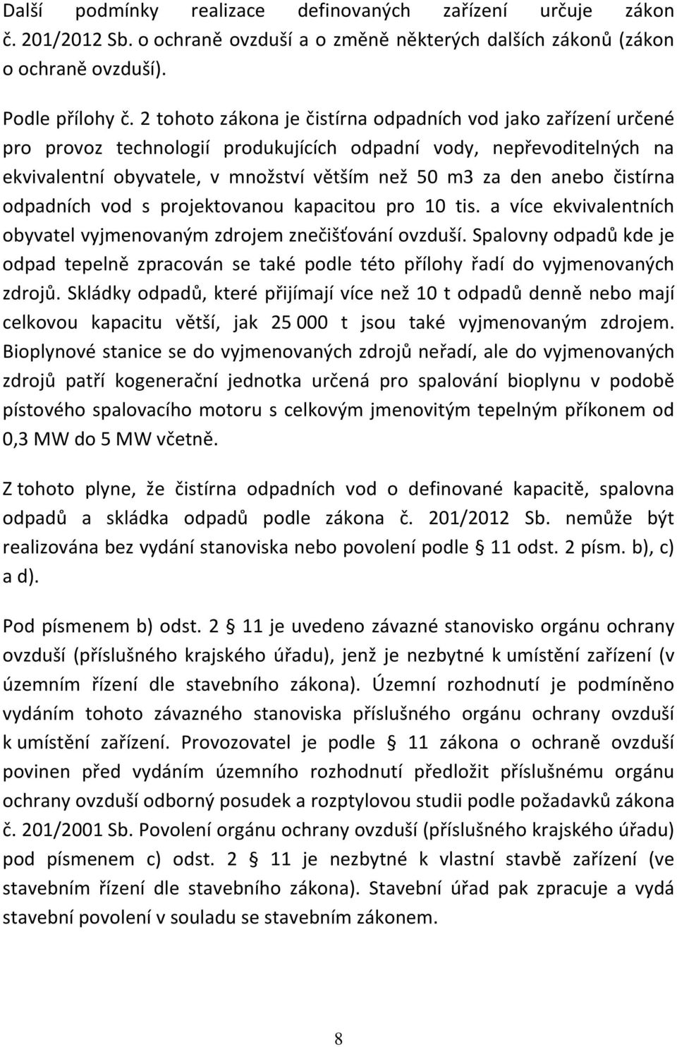 čistírna odpadních vod s projektovanou kapacitou pro 10 tis. a více ekvivalentních obyvatel vyjmenovaným zdrojem znečišťování ovzduší.