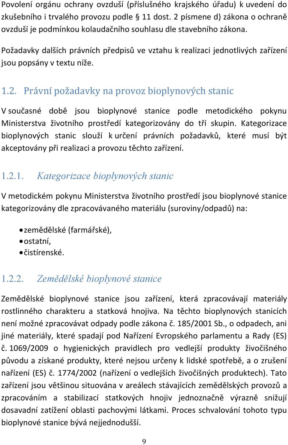 Požadavky dalších právních předpisů ve vztahu k realizaci jednotlivých zařízení jsou popsány v textu níže. 1.2.