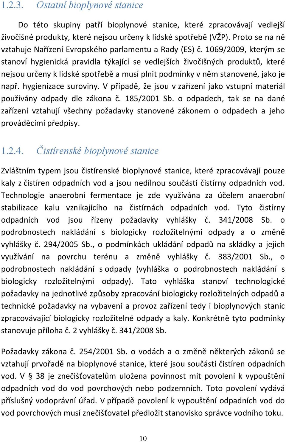 1069/2009, kterým se stanoví hygienická pravidla týkající se vedlejších živočišných produktů, které nejsou určeny k lidské spotřebě a musí plnit podmínky v něm stanovené, jako je např.
