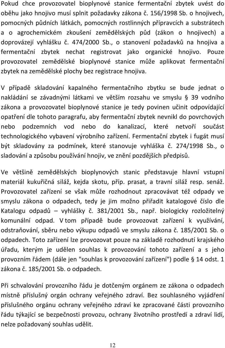 , o stanovení požadavků na hnojiva a fermentační zbytek nechat registrovat jako organické hnojivo.