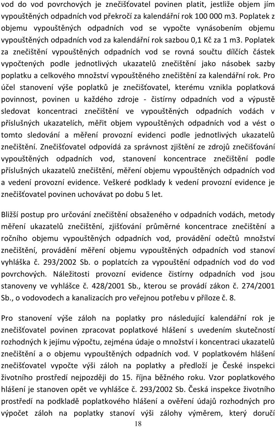 Poplatek za znečištění vypouštěných odpadních vod se rovná součtu dílčích částek vypočtených podle jednotlivých ukazatelů znečištění jako násobek sazby poplatku a celkového množství vypouštěného