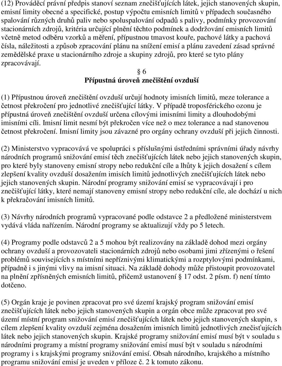 měření, přípustnou tmavost kouře, pachové látky a pachová čísla, náležitosti a způsob zpracování plánu na snížení emisí a plánu zavedení zásad správné zemědělské praxe u stacionárního zdroje a